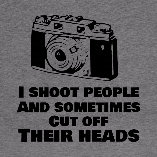 I shoot people and sometimes cut off their heads by cypryanus